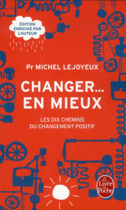 Changer... en mieux. Les dix chemins du changement positif - Lejoyeux Michel