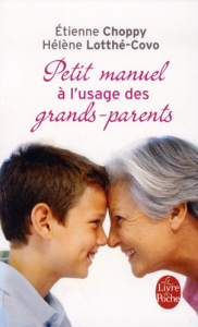 Petit manuel à l'usage des grands-parents qui prennent leur rôle à coeur - Choppy Etienne ; Lotthé-Covo Hélène