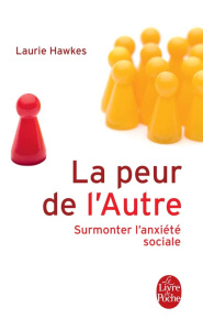La peur de l'Autre. Surmonter l'anxiété sociale - Hawkes Laurie ; Petit Anaïs