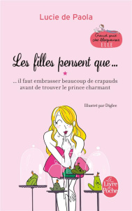 Les filles pensent que ... ...il faut embrasser beaucoup de crapauds avant de trouver le prince char - De Paola Lucie