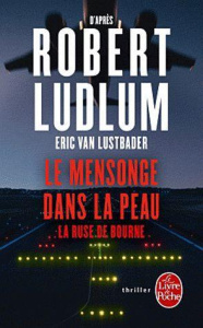 Le mensonge dans la peau. La ruse de Bourne - Ludlum Robert ; Van Lustbader Eric ; Vidal Florian
