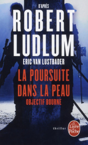 La poursuite dans la peau. Objectif Bourne - Van Lustbader Eric ; Ludlum Robert