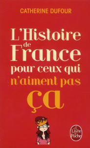 L'Histoire de France pour ceux qui n'aiment pas ça - Dufour Catherine