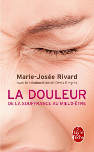 La douleur, de la souffrance au mieux-être - Rivard Marie-Josée