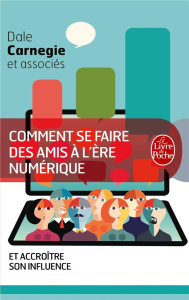 Comment se faire des amis à l'ère numérique et accroître son influence - Carnegie Dale ; Cole Brent ; Bleuzen Anne