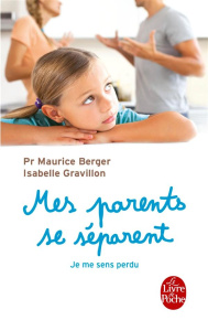 Mes parents se séparent. Je me sens perdu - Berger Maurice ; Gravillon Isabelle