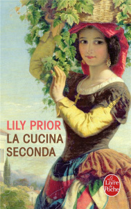 La Cucina seconda. Les recettes de Rose pour la naissance, la mort et les éruptions du volcan - Prior Lily ; Vidal Florence