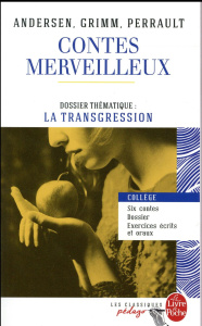 Contes merveilleux (six contes). Dossier thématique : la transgression - Andersen Hans Christian ; Perrault Charles ; Grimm
