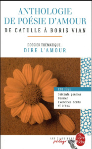 Anthologie de poésie d'amour. De Catulle à Boris Vian - Dossier thématique : Dire l'amour - Dal Zotto Aurélia