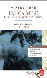 Pauca Meae. Livre 4 des Contemplations - Dossier thématique : le deuil - Hugo Victor ; Bernard Mathilde