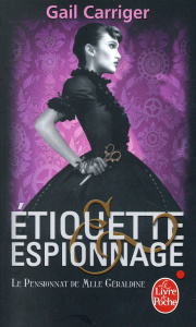 Le Pensionnat de Mlle Géraldine Tome 1 : Etiquette et espionnage - Carriger Gail ; Denis Sylvie