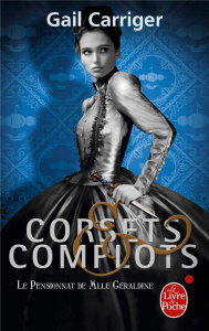 Le Pensionnat de Mlle Géraldine Tome 2 : Corsets et complots - Carriger Gail ; Denis Sylvie