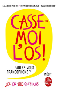 Casse-moi l'os ! Parlez-vous francophone ? Jeu en 180 questions - Ben Meftah Salah ; Eyheramendy Romain ; Hirschfeld
