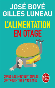L'alimentation en otage. Quand les multinationales contrôlent nos assiettes - Bové José ; Luneau Gilles ; Piolet Hugues