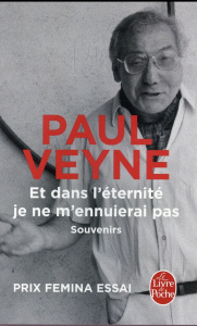 Et dans l'éternité je ne m'ennuierai pas. Souvenirs - Veyne Paul