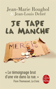Je tape la manche. Une vie dans la rue - Roughol Jean-Marie ; Debré Jean-Louis