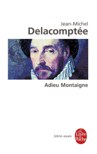 Adieu Montaigne - Delacomptée Jean-Michel