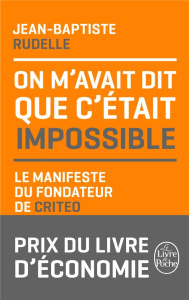 On m'avait dit que c'était impossible. Le manifeste du fondateur de Criteo - Rudelle Jean-Baptiste