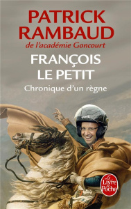 François le petit. Chronique d'un règne - Rambaud Patrick