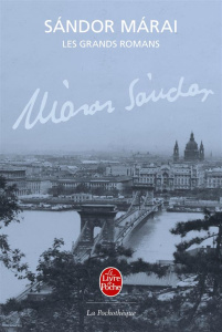 Les grands romans. Le premier amour ; Les révoltés ; La conversation de Bolzano ; Les braises ; Méta - Márai Sándor ; Vitoux Frédéric ; Fay Catherine ; G