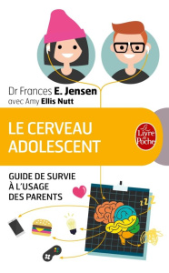 Le cerveau adolescent. Guide de survie à l'usage des parents - Jensen Frances E. ; Nutt Amy Ellis ; Crouzet Isabe