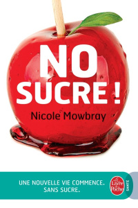 No sucre ! Une nouvelle vie commence (sans sucre) - Mowbray Nicole ; Débrosse Lucile