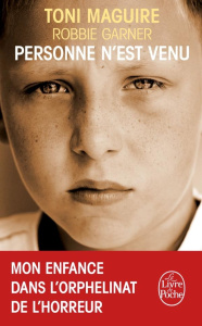Personne n'est venu. Mon enfance dans l'orphelinat de l'horreur - Garner Robbie ; Maguire Toni ; Bleuzen Anne