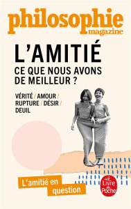 L'amitié. Ce que nous avons de meilleur ? - Ortoli Sven ; Illouz Eva ; Bruckner Pascal ; Pépin