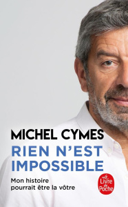 Rien n'est impossible. Mon histoire pourrait être la vôtre - Cymes Michel