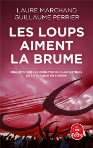 Les loups aiment la brume. Enquête sur les opérations clandestines de la Turquie en Europe - Marchand Laure ; Perrier Guillaume