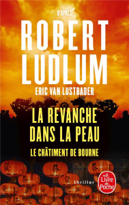 La revanche dans la peau. Le châtiment de Bourne - Van Lustbader Eric ; Ludlum Robert ; Vidal Florian