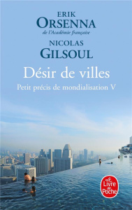 Petit précis de mondialisation. Tome 5, Désir de villes - Orsenna Erik ; Gilsoul Nicolas