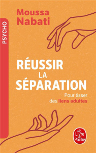 Réussir la séparation. Pour tisser des liens adultes - Nabati Moussa