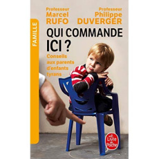 Qui commande ici ? Conseils aux parents d'enfants tyrans - Rufo Marcel ; Duverger Philippe