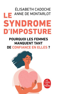 Le syndrome d'imposture. Pourquoi les femmes manquent tant de confiance en elles ? - Cadoche Elisabeth ; Montarlot Anne de
