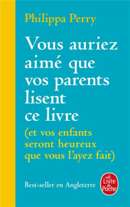 Vous auriez aimé que vos parents lisent ce livre. (Et vos enfants seront heureux que vous l'ayez fai - Perry Philippa ; Crouzet Isabelle