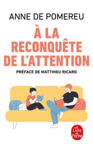 A la reconquête de l'attention - Pomereu Anne de ; Ricard Matthieu