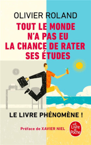 Tout le monde n'a pas eu la chance de rater ses études. Comment devenir libre, vivre à fond et réuss - Roland Olivier ; Niel Xavier