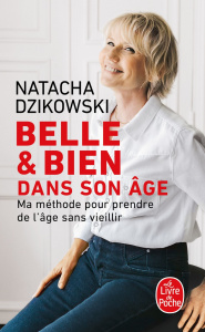 Belle & bien dans son âge. Ma méthode pour prendre de l'âge sans vieillir - Dzikowski Natacha