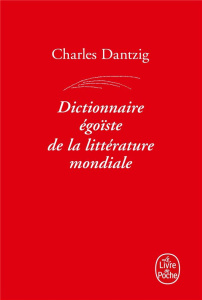 Dictionnaire égoïste de la littérature mondiale - Dantzig Charles