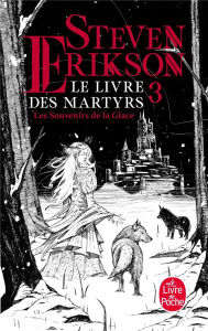 Le Livre des Martyrs Tome 3 : Les souvenirs de la Glace - Erikson Steven ; Merrien Nicolas