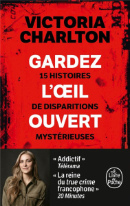 Gardez l'oeil ouvert. 15 histoires de disparitions mystérieuses - Charlton Victoria