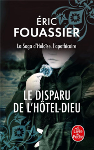 La saga d'Héloïse, l'apothicaire/03/Le disparu de l'Hôtel-Dieu - Fouassier Eric