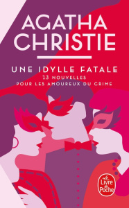 Une idylle fatale. 13 nouvelles pour les amoureux du crime - Christie Agatha ; Alamagny Jean-Michel ; Alexandre