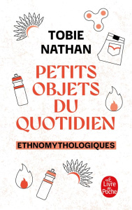 Petits objets du quotidien. Ethnomythologiques - Nathan Tobie