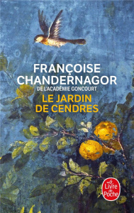 La Reine oubliée/04/Le Jardin de cendres - Chandernagor Françoise