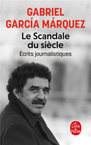 Le scandale du siècle. Ecrits journalistiques - Garcia Marquez Gabriel ; Iaculli Gabriel
