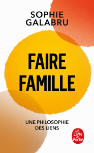 Faire famille. Une philosophie des liens - Galabru Sophie