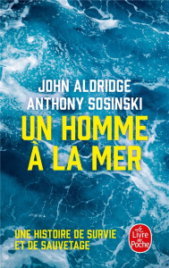Un homme à la mer. Une histoire de survie et de sauvetage - Aldridge John ; Sosinski Anthony ; Piélat Thierry