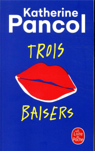 Trois baisers - Pancol Katherine